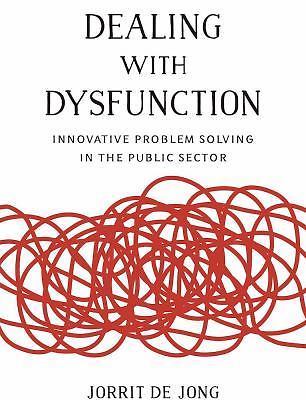 Dealing with Dysfunction: Innovative Problem Solving in the Public Sector (Brook
