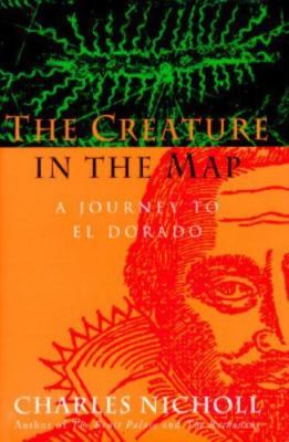 The Creature in the Map: A Journey to El Dorado First Edition