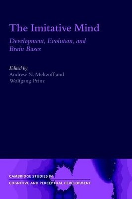 The Imitative Mind: Development, Evolution and Brain Bases by Andrew N. Meltzoff