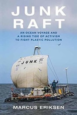Junk Raft: An Ocean Voyage and a Rising Tide of Activism to Fight Plastic: Used