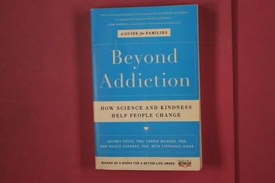 337720 Jeffrey Foote BEYOND ADDICTION Scribner How Science and Kindness Help