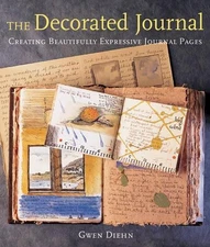 The Decorated Journal: Creating Beautifully Expressi... by Diehn, Gwen Paperback