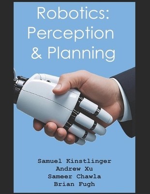 Robotics: Perception & Planning by Andrew Xu Paperback Book