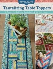 Pat Sloan's Tantalizing Table Toppers: A Dozen Eye-catching Quilts to Perk Up Y