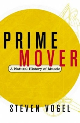 Prime Mover: A Natural History of Muscle by Vogel, Steven 0393021262