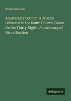 Anniversary Sermon: A Sermon Delivered In The South Church, Salem, On The Thirty