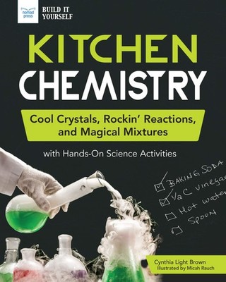 Kitchen Chemistry: Cool Crystals, Rockin  Reactions, and Magical Mixtures ...