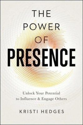 Power of Presence : Unlock Your Potential to Influence and Engage Others, Pap...