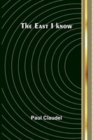 Paul Claudel | The East I Know | Taschenbuch | Englisch (2025) | Alpha Editions