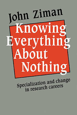 Knowing Everything about Nothing Specialization and Change in Research Careers