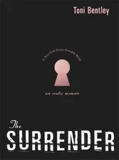 The Surrender: An Erotic Memoir by Bentley, Toni