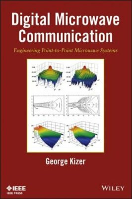 Digital Microwave Communication: Engineering Point-To-Point Microwave Systems