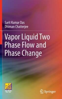Vapor Liquid Two Phase Flow and Phase Change by Sarit Kumar Das: New