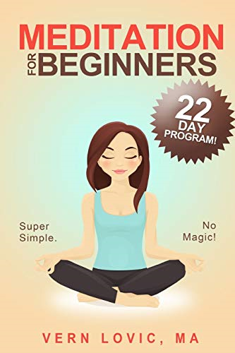Meditation For Beginners: A 22 Day How To Meditate Course: 1 - Lovic, Vern