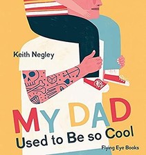 My Dad Used to Be So Cool Keith Negley New Book 9781838740276