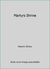 Martyrs Shrine by Martyrs Shrine