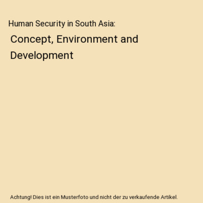 Human Security in South Asia: Concept, Environment and Development