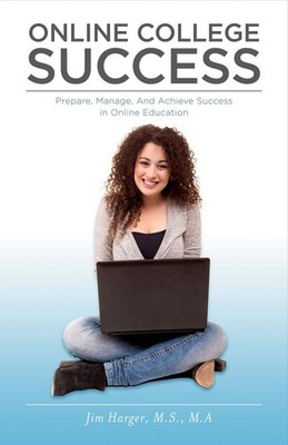 Online College Success: Prepare, Manage, And Achieve Success in Online Educa...