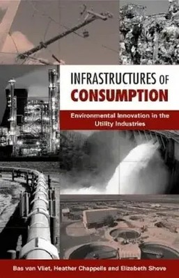 Infrastructures of Consumption : Environmental Innovation in the Utility Industr
