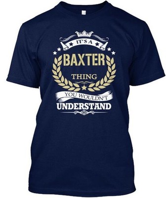 Its A Baxter Thing T-Shirt Made in the USA Size S to 5XL