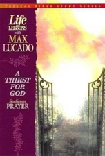 Life Lessons With Max Lucado A Thirst For God - Paperback By Lucado, Max - GOOD