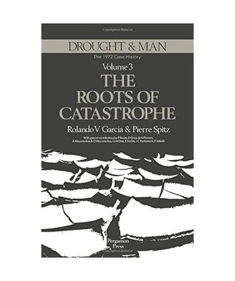 Drought and Man: The 1972 Case History : The Roots of Catastrophe 