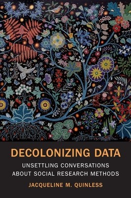 Decolonizing Data: Unsettling Conversations about Social Research Methods - Quin