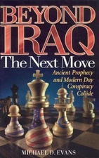 Beyond Iraq: The Next Move: Ancient Prophecy and Modern Day Conspiracy Collide