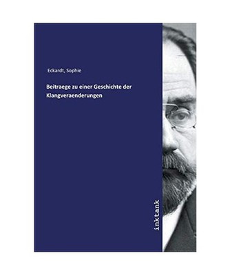Beitraege zu einer Geschichte der Klangveraenderungen, Eckardt, Sophie