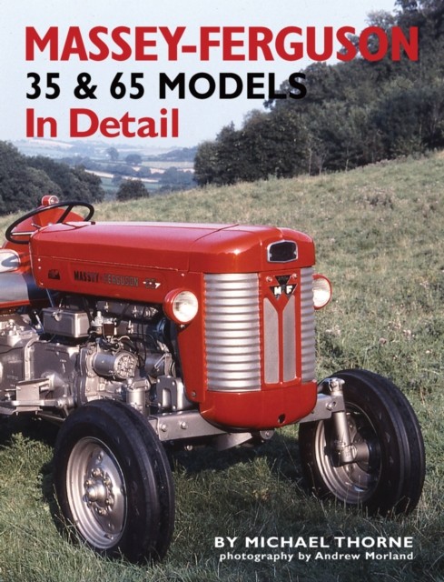 Massey-Ferguson 35 & 65 Models in Detail by Michael Thorne (Hardback Book)