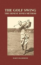Daryn Hammond The Golf Swing, The Ernest Jones Method (Hardback) (Hardback)