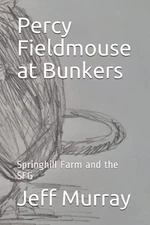 Percy Fieldmouse at Bunkers: Springhill Farm and the SFG by Murray, Mr Jeff The