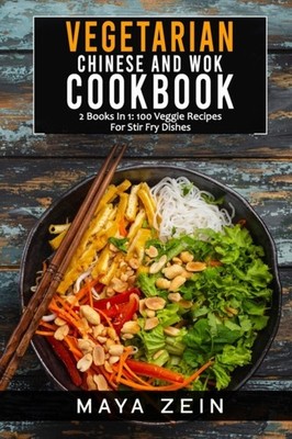 Zein - Vegetarian Chinese And Wok Cookbook  2 Books In 1  100 Veggie R - X555z