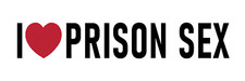 I Love Prison Sex Bumper Pegatina Grande 9" I Heart Hilarante Crimen Gay Butt Prank