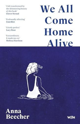 We All Come Home Alive: A Life in Shocks - Beecher, Anna