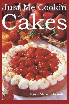 Dawn Marie Schrandt Just Me Cookin Cakes (Taschenbuch) (US IMPORT)