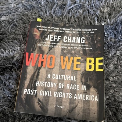 Who We Be : A Cultural History of Race in Post-Civil Rights America by Jeff Chan