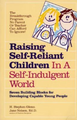 Raising Self-Reliant Children in a Self-Indulgent World: Seven Building...
