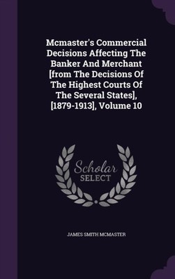 McMaster - 's Commercial Decisions Affecting The Banker And Merchant  - X555z