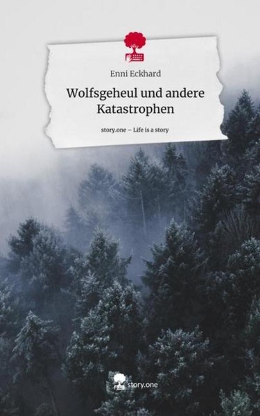 Wolfsgeheul Und Andere Katastrophen. Life Is A Story - Story.One Enni Eckhard-image