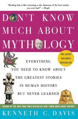 Don't Know Much About(r) Mythology: Everything You Need to Know about the Greate
