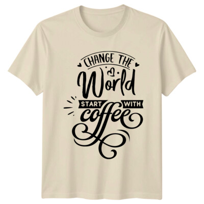 Change The World Start With Coffee T-Shirt Kaffeeliebhaber Geschenk