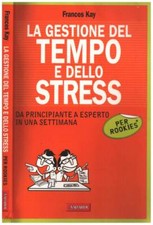 La gestione del tempo e dello stress per rookies. . Kay Frances. 2011. .