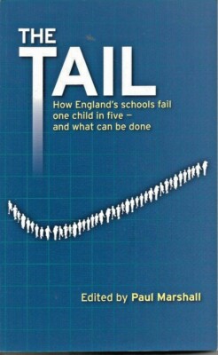 The Tail, How England's Schools fail one child in five-and what can be done.