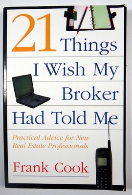 21 Things I Wish My Broker Had Told Me: Practical Advice for New Real Estate...