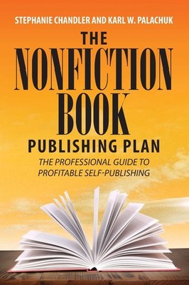The Nonfiction Book Publishing Plan: The Professional Guide to Profitable Se...
