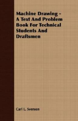 Machine Drawing - A Text And Problem Book For Technical Students And Drafts...