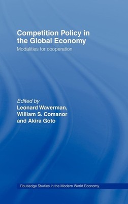 Competition Policy in the Global Economy: Modalities for Co-operation (Routled..