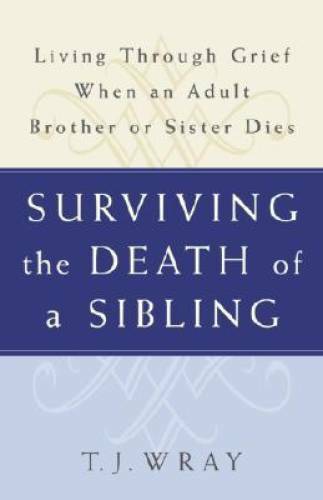 SURVIVING THE DEATH OF A SIBLING: Living Through Grief When an Adult Bro - GOOD
