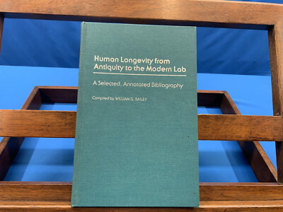 Human Longevity from Antiquity to the Modern Lab- Compiled by W. G. Bailey, 1987